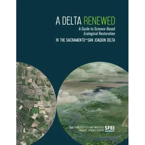 A Delta Renewed: A Guide to Science-Based Ecological Restoration in the Sacramento-San Joaquin Delta