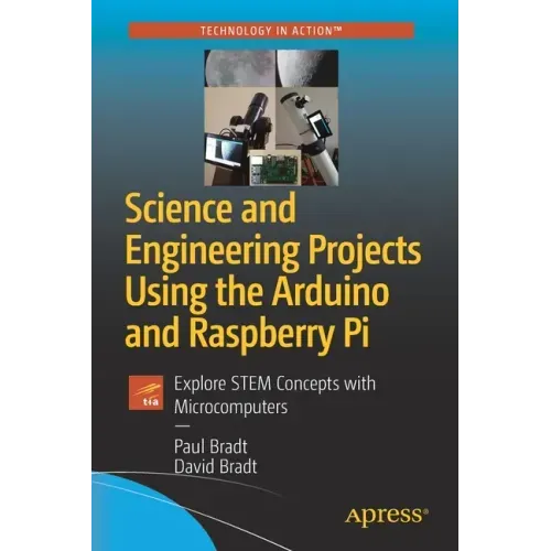Science and Engineering Projects Using the Arduino and Raspberry Pi: Explore Stem Concepts with Microcomputers