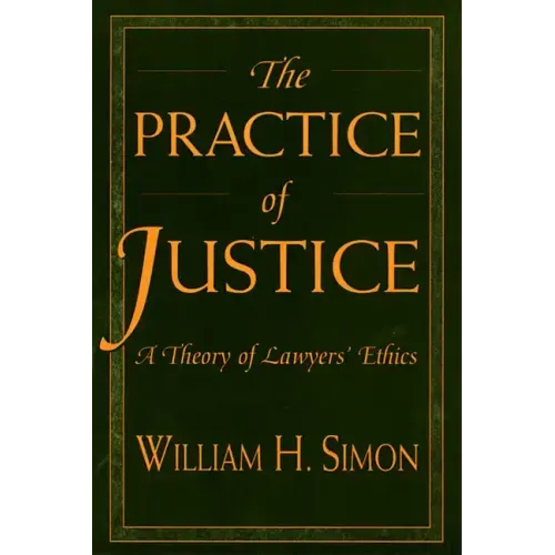 The Practice of Justice: A Theory of Lawyers' Ethics