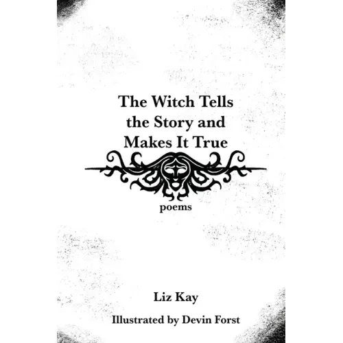 The Witch Tells the Story and Makes It True: Poems