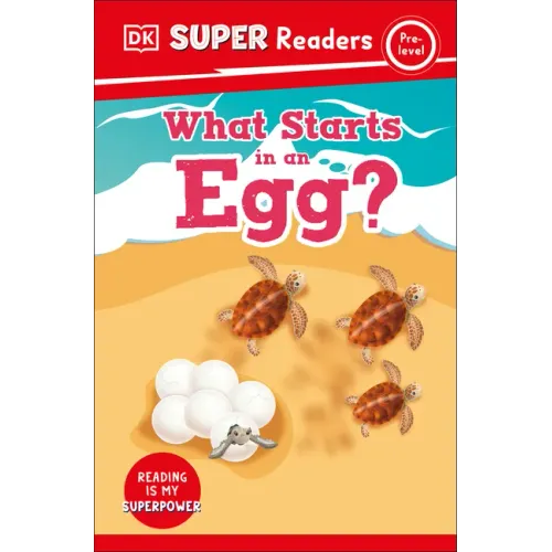 DK Super Readers Pre-Level What Starts in an Egg?