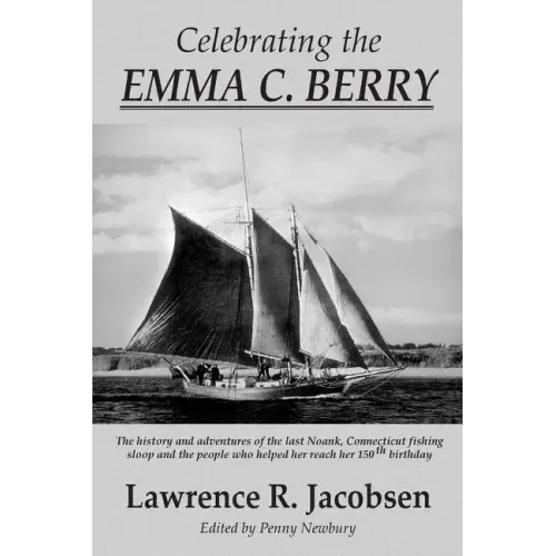 Celebrating the Emma C. Berry: The history and adventures of the last Noank, CT fishing sloop and the people who helped her reach her 150th birthday