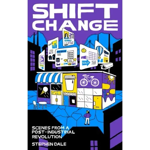 Shift Change: Scenes from a Post-Industrial Revolution