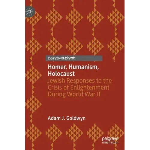Homer, Humanism, Holocaust: Jewish Responses to the Crisis of Enlightenment During World War II