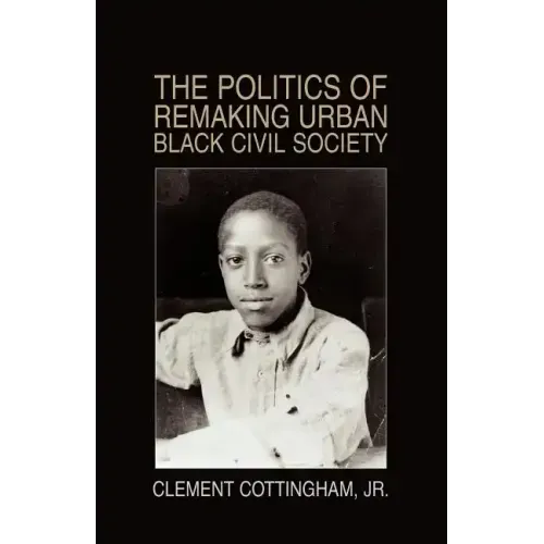The Politics of Remaking Urban Black Civil Society: Race, Class, Gender