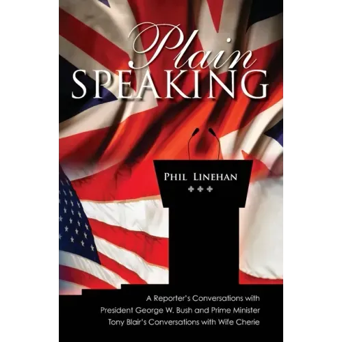 Plain Speaking: A Reporter's Conversations with President George W. Bush and Prime Minister Tony Blair's Conversations with Wife Cheri