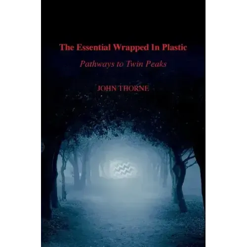 The Essential Wrapped In Plastic: Pathways to Twin Peaks