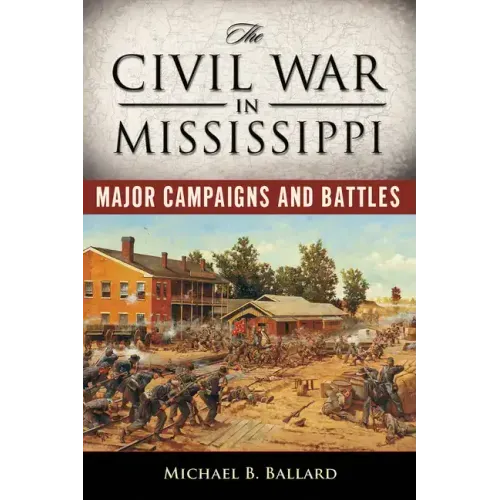 The Civil War in Mississippi: Major Campaigns and Battles