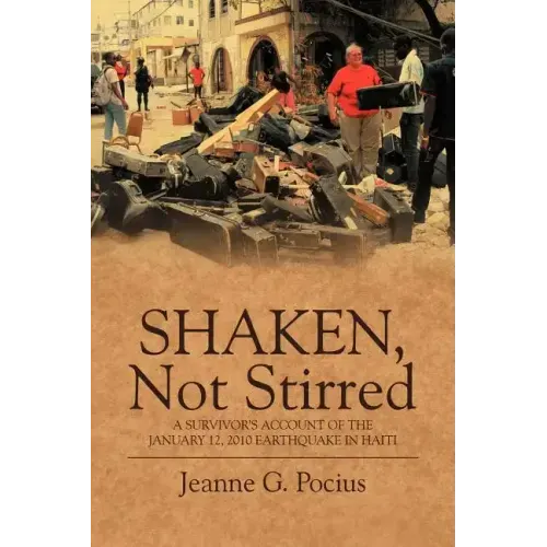 Shaken, Not Stirred: A Survivor's Account of the January 12, 2010 Earthquake in Haiti