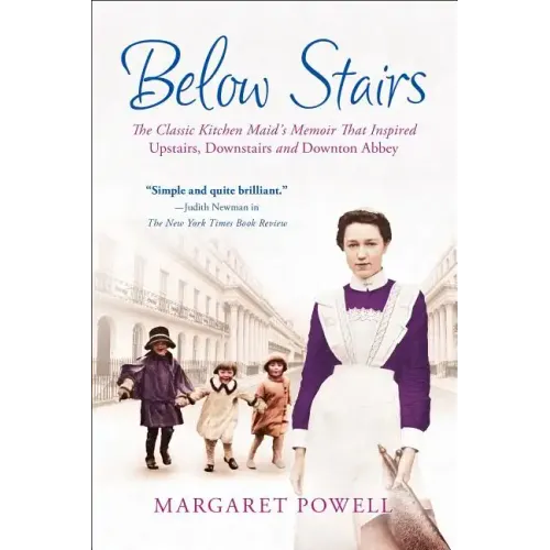 Below Stairs: The Classic Kitchen Maid's Memoir That Inspired Upstairs, Downstairs and Downton Abbey