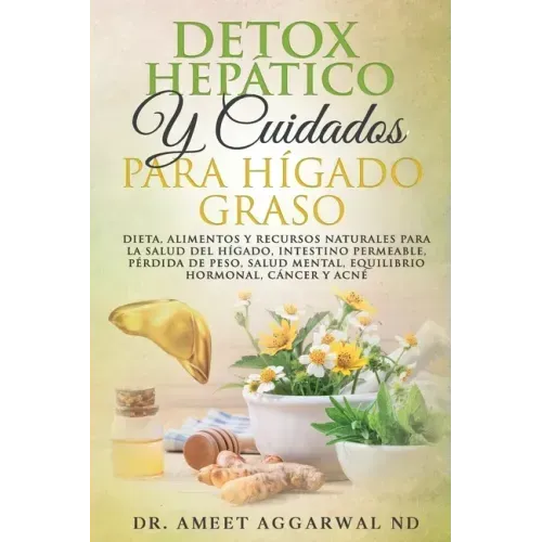 Detox Hepático Y Cuidados Para Hígado Graso: Dieta, Alimentos Y Recursos Naturales Para La Salud del Hígado, Intestino Permeable, Pérdida de Peso, Sal