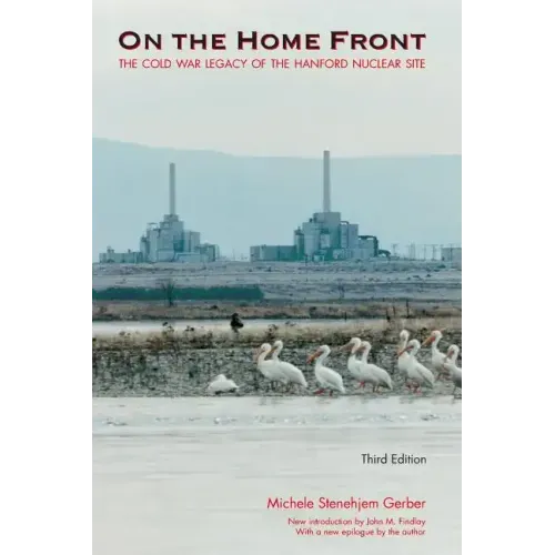 On the Home Front: The Cold War Legacy of the Hanford Nuclear Site