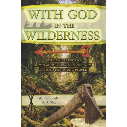 With God in the Wilderness: William Bradford's History of Plymouth Plantation Retold for Young People