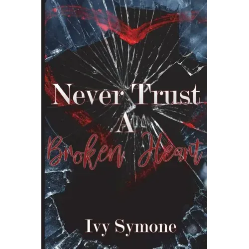Never Trust A Broken Heart