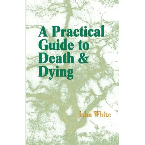 A Practical Guide to Death and Dying