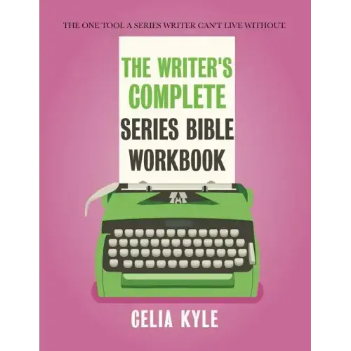 The Writer's Complete Series Bible Workbook: The one tool a series writer can't live without.