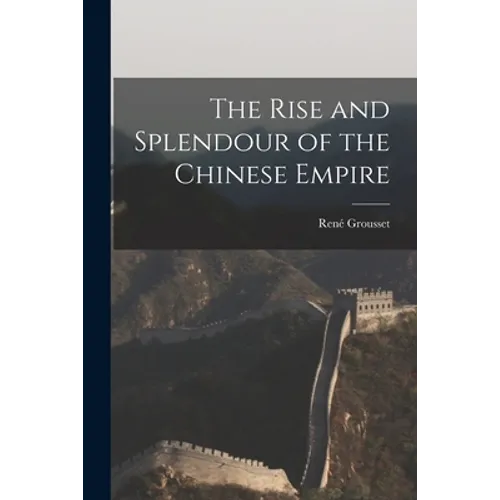 The Rise and Splendour of the Chinese Empire