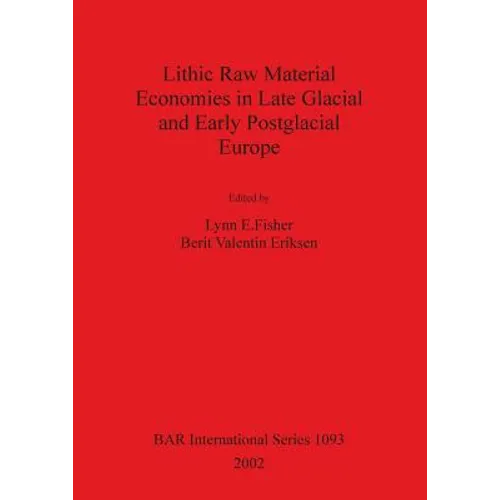 Lithic Raw Material Economies in Late Glacial and Early Postglacial Europe