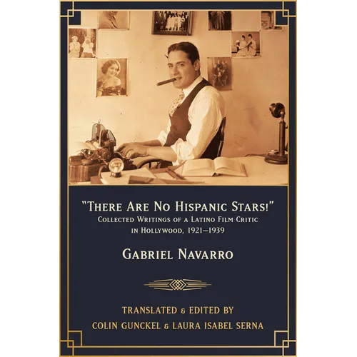 There Are No Hispanic Stars!: Collected Writings of a Latino Film Critic in Hollywood, 1921-1939