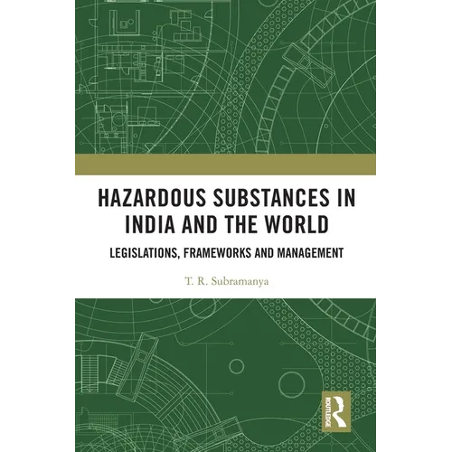 Hazardous Substances in India and the World: Legislations, Frameworks and Management