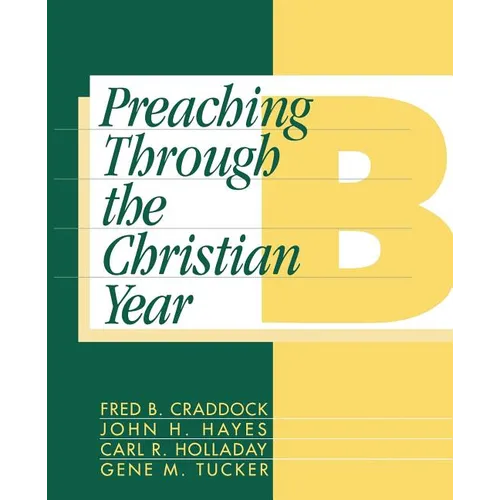 Preaching Through the Christian Year: Year B: A Comprehensive Commentary on the Lectionary