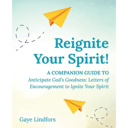 Reignite Your Spirit!: A Companion Guide to Anticipate God's Goodness