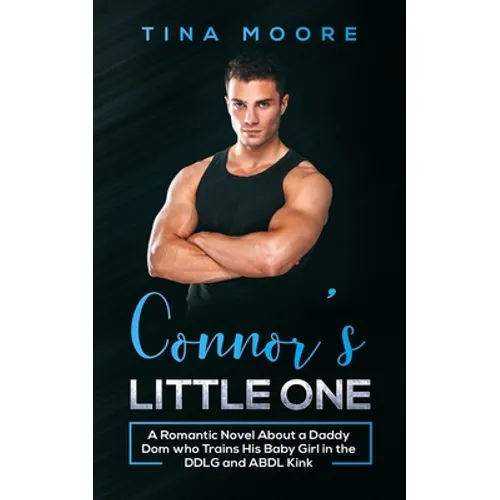 Connor's Little One: A Romantic Novel About a Daddy Dom who Trains His Baby Girl in the DDLG and ABDL Kink