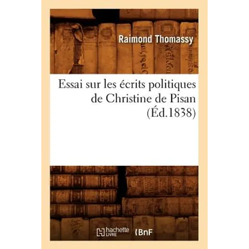 Essai Sur Les Écrits Politiques de Christine de Pisan (Éd.1838)