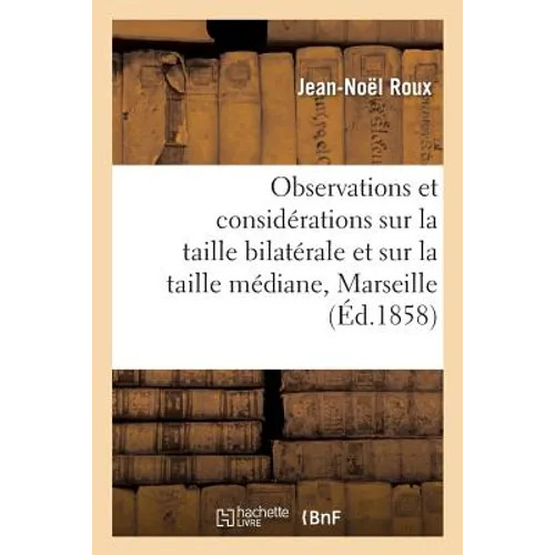 Observations Et Considérations Sur La Taille Bilatérale Et Sur La Taille Médiane