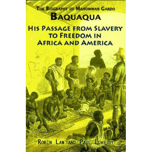 The Biography of Mahommah Gardo Baquaqua: His Passage from Slavery to Freedom in Africa and America