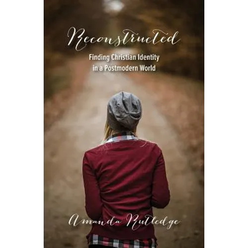 Reconstructed: Finding Christian Identity in a Postmodern World