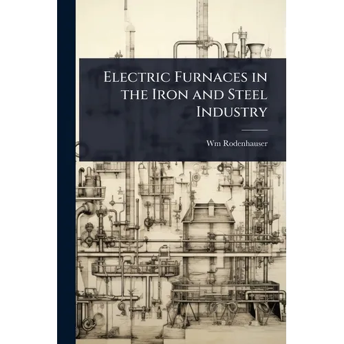 Electric Furnaces in the Iron and Steel Industry