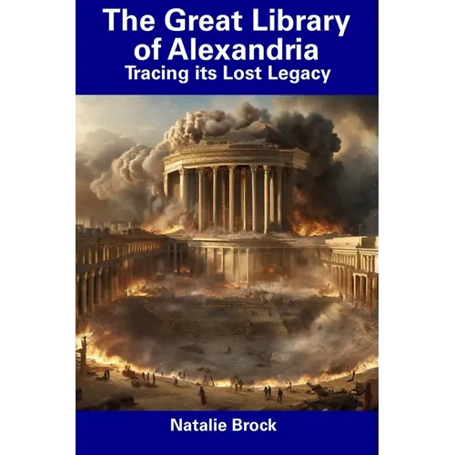 The Great Library of Alexandria: Tracing its Lost Legacy