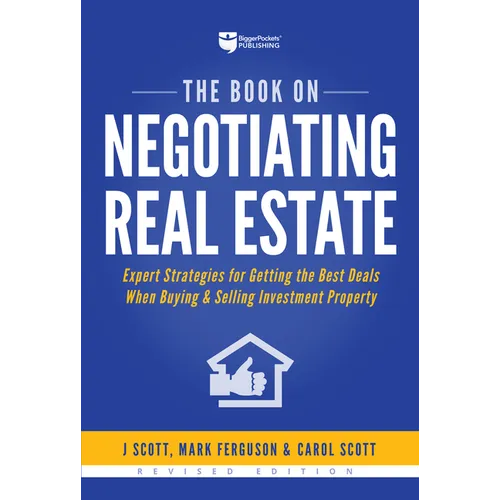 The Book on Negotiating Real Estate: Expert Strategies for Getting the Best Deals When Buying & Selling Investment Property