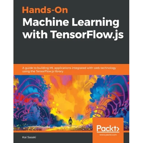 Hands-On Machine Learning with TensorFlow.js