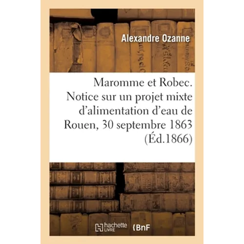 Maromme et Robec. Notice sur un projet mixte d'alimentation d'eau de Rouen, 30 septembre 1863
