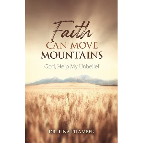 Faith Can Move Mountains: God, Help My Unbelief - Paperback