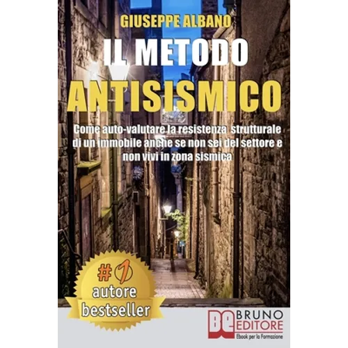 Il Metodo Antisismico: Come Auto-Valutare La Resistenza Strutturale Di Un Immobile Anche Se Non Sei Del Settore e Non Vivi In Zona Sismica
