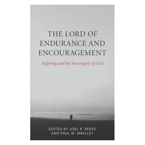 The Lord of Endurance and Encouragement: Suffering and the Sovereignty of God