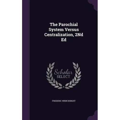 The Parochial System Versus Centralization, 2Nd Ed