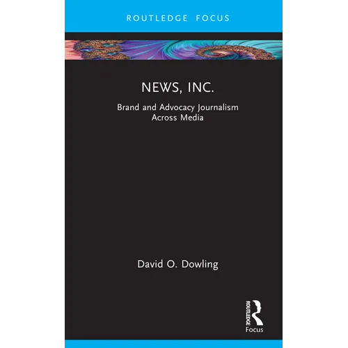 News, Inc.: Brand and Advocacy Journalism Across Media