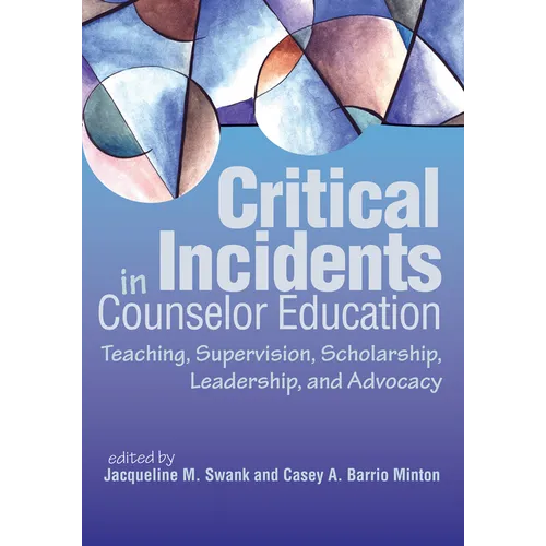 Critical Incidents in Counselor Education: Teaching, Supervision, Scholarship, Leadership, and Advocacy