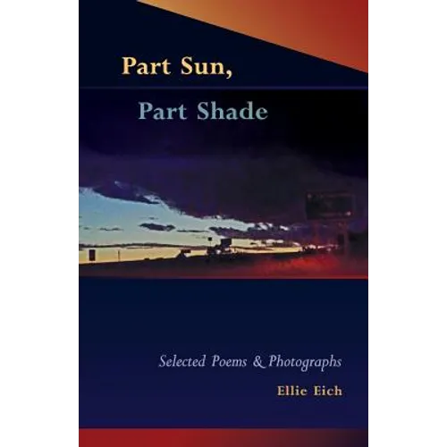 Part Sun, Part Shade: Selected poems and photographs