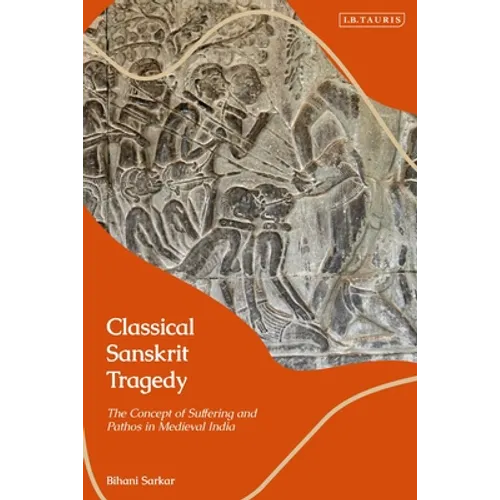Classical Sanskrit Tragedy: The Concept of Suffering and Pathos in Medieval India