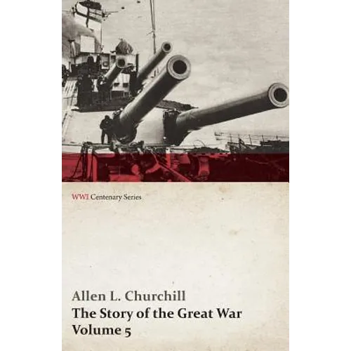 The Story of the Great War, Volume 5 - Battle of Jutland Bank, Russian Offensive, Kut-El-Amara, East Africa, Verdun, the Great Somme Drive, United Sta