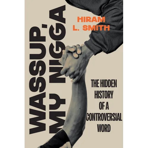 Wassup, My Nigga: The Hidden History of a Controversial Word