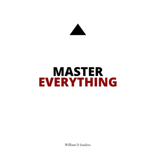 Master Everything: Learn everything faster than you ever thought possible.