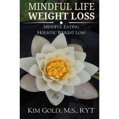 Mindful Life Weight Loss: Mindful Eating - Holistic, Sustainable Weight Loss