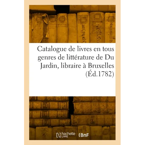 Catalogue de livres en tous genres de littérature de Du Jardin, libraire à Bruxelles
