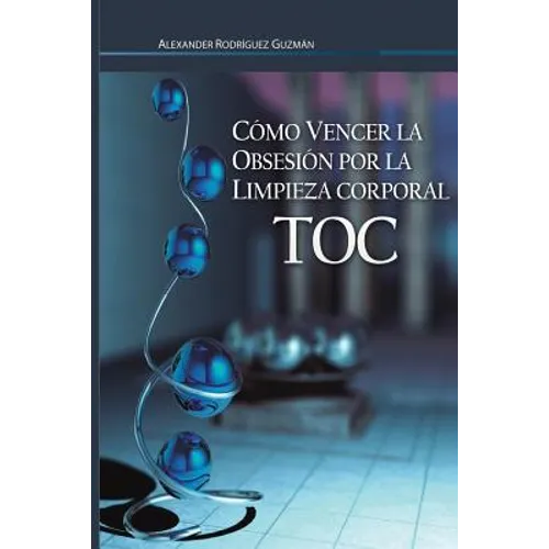 Cómo Vencer la Obsesión por la Limpieza Corporal: Trastorno Obsesivo Compulsivo